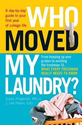 Who Moved My Laundry?: A Day-By-Day Guide to Your First Year of College Life - Fitzgerald, Susan