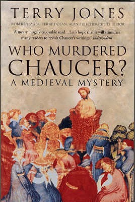 Who Murdered Chaucer? - Jones, Terry, and Yeager, Robert F., and Dolan, Terry
