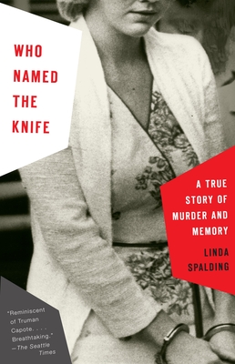 Who Named the Knife: A True Story of Murder and Memory - Spalding, Linda