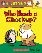Who Needs a Checkup?: An Acorn Book (Hello, Hedgehog #3): Volume 3