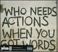 Who Needs Actions When You Got Words - Plan B