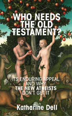 Who Needs the Old Testament? - Dell, Katharine