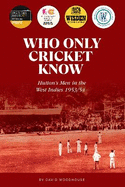 Who Only Cricket Know: Hutton's Men in the West Indies 1953/54