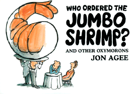 Who Ordered the Jumbo Shrimp?: And Other Oxymorons