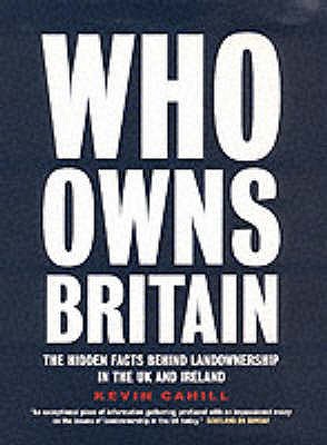 Who Owns Britain - Cahill, Kevin