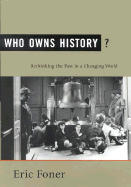 Who Owns History?: Rethinking the Past in a Changing World - Foner, Eric