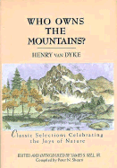 Who Owns the Mountains?: Classic Selections Celebrating the Joys of Nature - Van Dyke, Henry, and Bell, James (Editor)