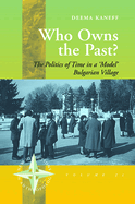 Who Owns the Past?: The Politics of Time in a 'model' Bulgarian Village