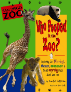 Who Pooped in the Zoo? San Diego Zoo: Exploring the Weirdest, Wackiest, Grossest & Most Surprising Facts about Zoo Poo