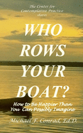 Who Rows Your Boat?: How to Be Happier Than You Ever Thought Possible.