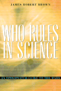 Who Rules in Science?: An Opinionated Guide to the Wars