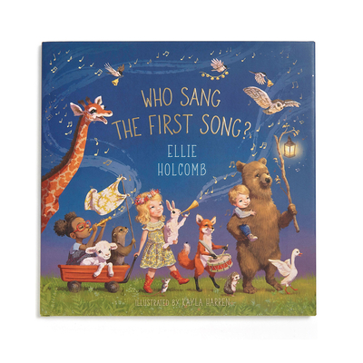 Who Sang the First Song? - Holcomb, Ellie, Ms., and Harren, Kayla (Illustrator)