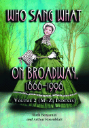 Who Sang What on Broadway, 1866-1996: Volume 2: The Singers M-Z - Benjamin, Ruth, and Rosenblatt, Arthur