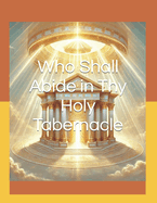 Who Shall Abide in Thy Holy Tabernacle