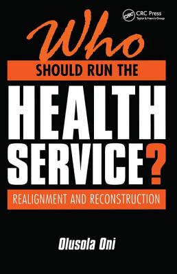 Who Should Run the Health Service?: Realignment and Reconstruction - Oni, Olusola