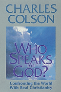 Who Speaks for God?: Confronting the World with Real Christianity - Colson, Charles W