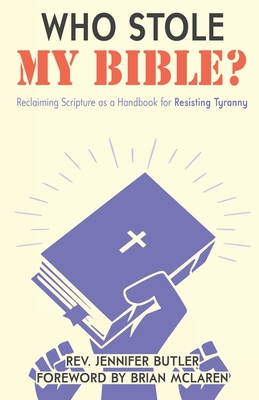 Who Stole My Bible?: Reclaiming Scripture as a Handbook for Resisting Tyranny - Butler, Jennifer