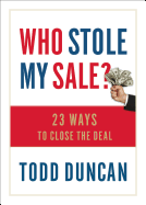 Who Stole My Sale?: 23 Ways to Close the Deal