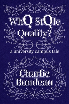 Who Stole Quality?: a university campus tale - Rondeau, Charlie, and Studios, White Magic (Cover design by)