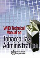 Who Technical Manual on Tobacco Tax Administration