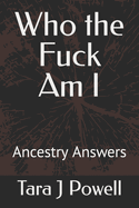 Who the Fuck Am I: Ancestry Answers