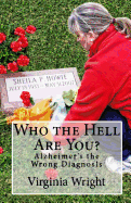 Who the Hell Are You?: Alzheimer's the Wrong Diagnosis