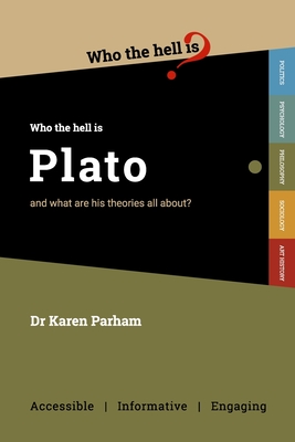 Who the Hell is Plato?: and what are his theories all about? - 