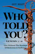 Who Told You That You Are Naked? Genesis 3: 11: Live Without the Bondage of Sickness and Suffering
