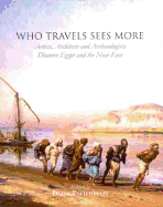 Who Travels Sees More: Artists, Architects and Archaeologists Discover Egypt and the Near East