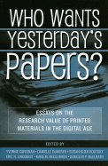 Who Wants Yesterday's Papers?: Essays on the Research Value of Printed Materials in the Digital Age