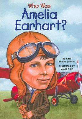 Who Was Amelia Earhart? - Jerome, Kate Boehm