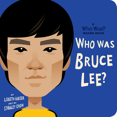 Who Was Bruce Lee?: A Who Was? Board Book - Kaiser, Lisbeth, and Who Hq