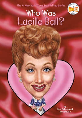 Who Was Lucille Ball? - Pollack, Pam, and Belviso, Meg, and Who Hq