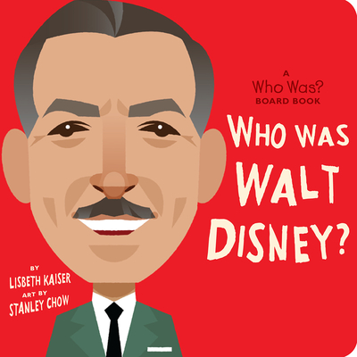 Who Was Walt Disney?: A Who Was? Board Book - Kaiser, Lisbeth, and Who Hq