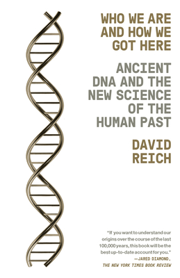Who We Are and How We Got Here: Ancient DNA and the New Science of the Human Past - Reich, David
