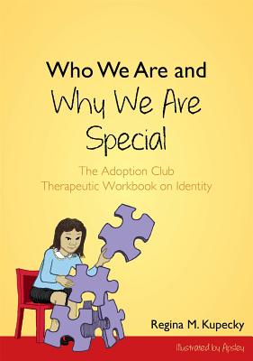 Who We Are and Why We Are Special: The Adoption Club Therapeutic Workbook on Identity - Kupecky, Regina M.