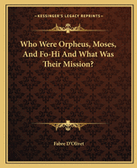 Who Were Orpheus, Moses, And Fo-Hi And What Was Their Mission?