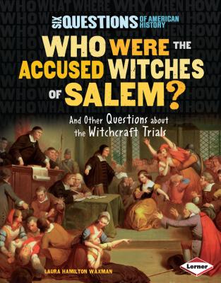 Who Were the Accused Witches of Salem?: And Other Questions about the Witchcraft Trials - Waxman, Laura Hamilton