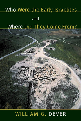 Who Were the Early Israelites and Where Did They Come From? - Dever, William G