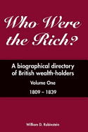 Who Were the Rich?: 1809 - 1839: A Biographical Directory of British Wealth-holders