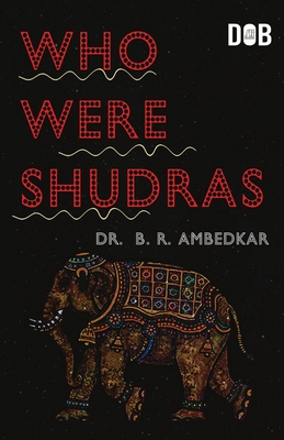 Who were the Shudras how they came to be the fourth varna in the Indo-Aryan society - Ambedkar, Dr.