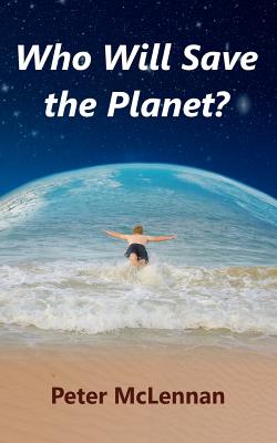 Who Will Save the Planet? - McLennan, Peter