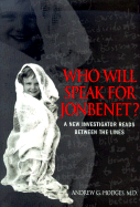 Who Will Speak for Jon Benet?: A New Investigator Reads Between the Lines