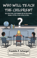 Who Will Teach the Children?: Recruiting, Retaining & Refreshing Highly Effective Educators