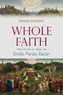 Whole Faith: The Catholic Ideal of Emilia Pardo Bazan