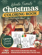 Whole Family Christmas Coloring Book: Hours of Fun Over the Christmas Break, Reduce Stress Decorating Nostalgic Christmas Cookies and Other Sweet Treats!