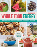 Whole Food Energy: 200 All Natural Recipes to Prepare, Refuel and Recover