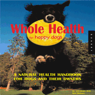 Whole Health for Happy Dogs: A Natural Health Handbook for Dogs and Their Owners