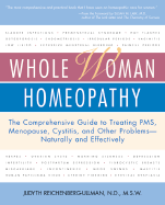 Whole Woman Homeopathy: The Comprehensive Guide to Treating PMS, Menopause, Cystitis, and Other Problems
