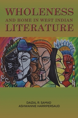 Wholeness and Home in West Indian Literature - Samad, Daizal R, and Harripersaud, Ashwannie